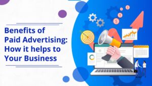 Benefits of paid advertising and how it helps business