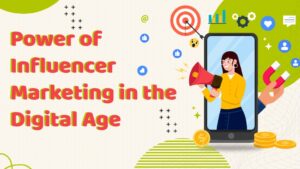 Power of Influencer Marketing in the Digital Age